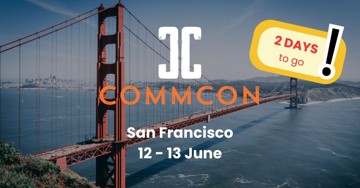 CommCon header image with San Francisco in the background and the text San Francisco 12-13 June with a sticker that says '2 days to go'